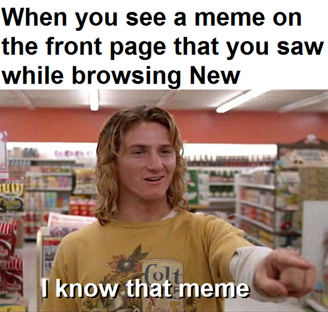 memes - spicoli fast times at ridgemont high quotes - When you see a meme on the front page that you saw while browsing New I know that meme