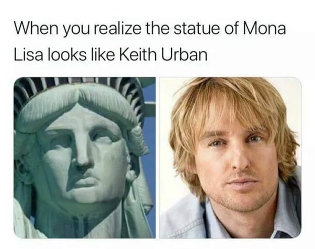 meme of mona lisa keith urban - When you realize the statue of Mona Lisa looks Keith Urban