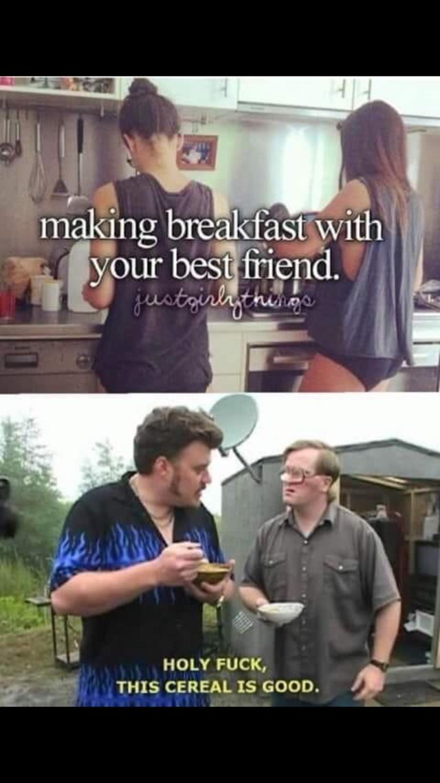 meme of holy fuck this cereal is good - making breakfast with your best friend. justgirly things Holy Fuck, This Cereal Is Good