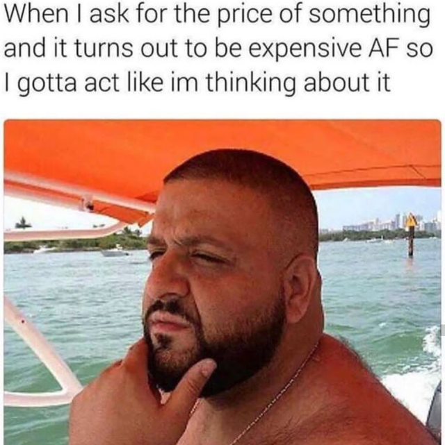 meme of send a video meme - When I ask for the price of something and it turns out to be expensive Af So I gotta act im thinking about it
