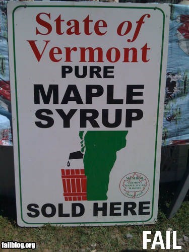 graphic fails - State of Vermont Pure Maple Syrup Sold Here Fail failblog.org