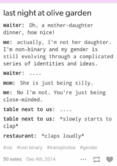 handwriting - last night at olive garden waiter Oh, a motherdaughter dinner, how nice! me actually. I'm not her daughter. I'm nonbinary and my gender is still evolving through a complicated series of identities and ideas. waiter .... mom She is just being