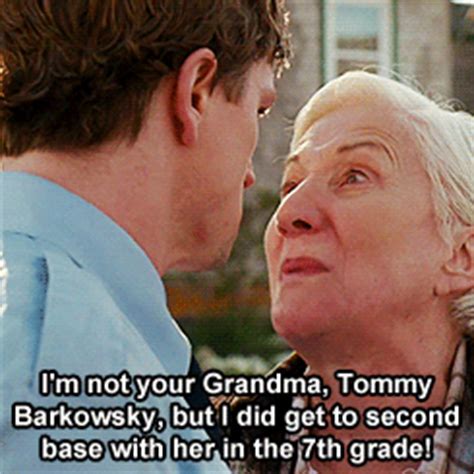 memes - cloudburst quotes - I'm not your Grandma, Tommy Barkowsky, but I did get to second base with her in the 7th grade!