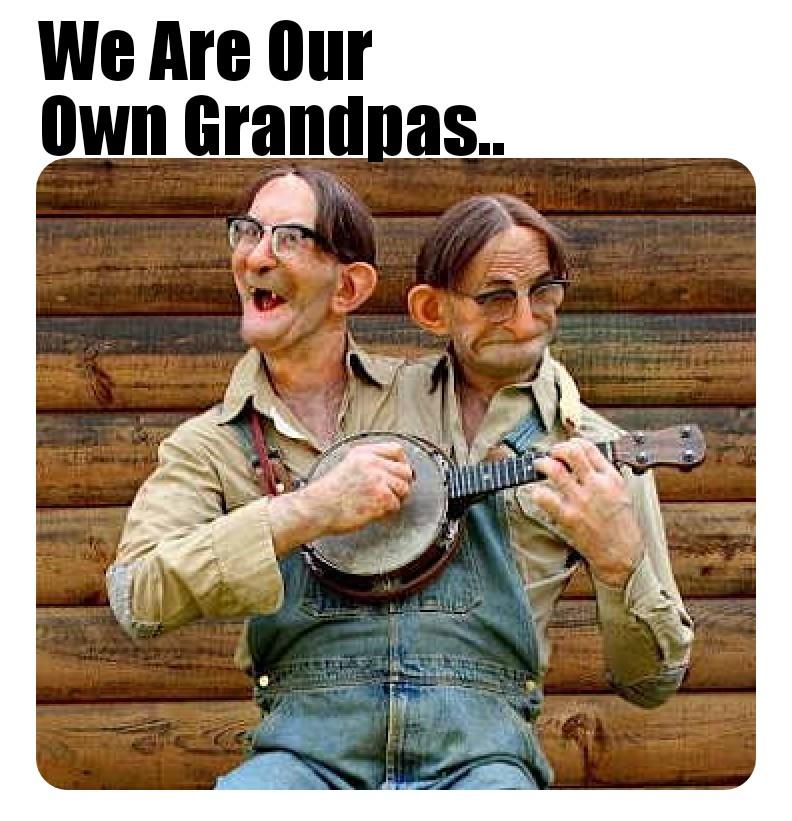 memes - incestrous children - We Are Our Own Grandpas..