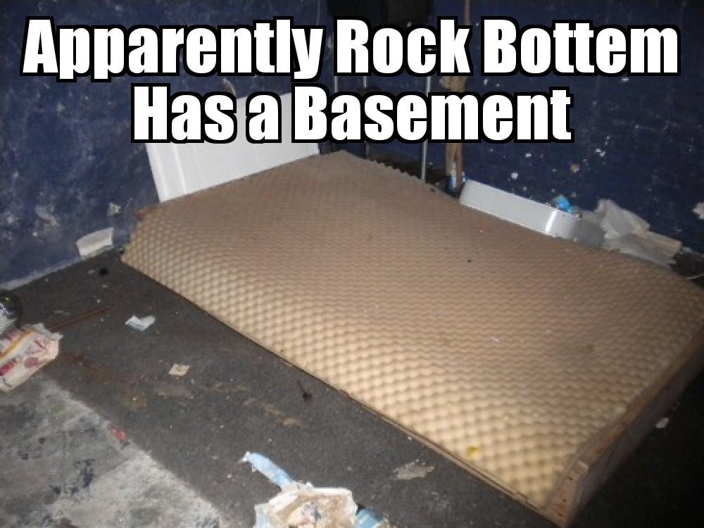 memes - floor - Apparently Rock Bottem Has a Basement