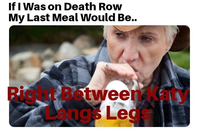 memes - photo caption - If I Was on Death Row My Last Meal Would Be.. Ristween Engs Leg