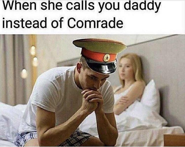 meme - she calls you daddy instead of comrade - When she calls you daddy instead of Comrade