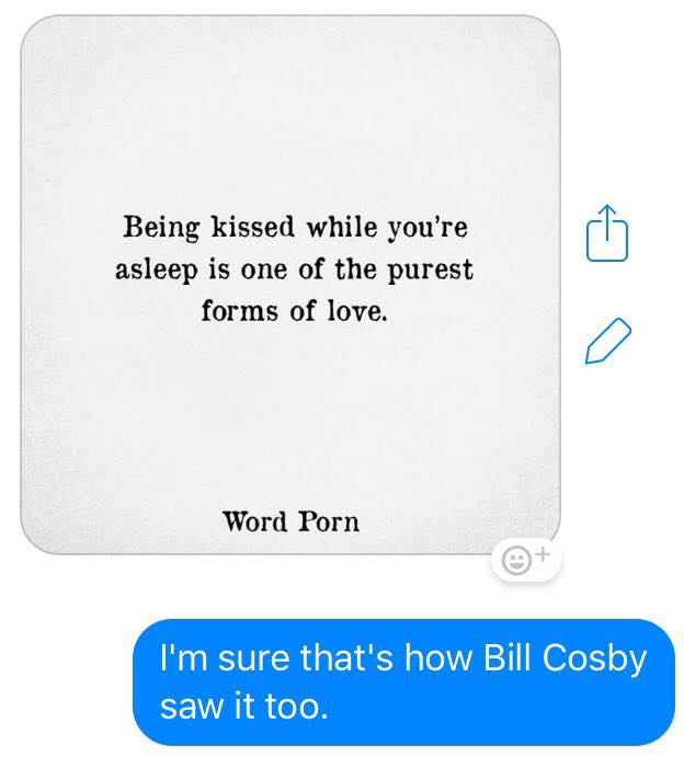 angle - Being kissed while you're asleep is one of the purest forms of love. Word Porn I'm sure that's how Bill Cosby saw it too.