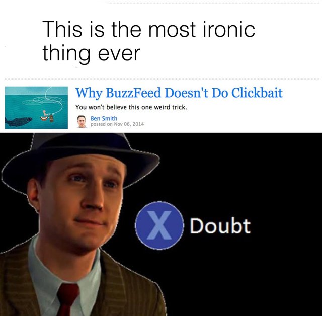 meme - complex analysis meme - This is the most ironic thing ever Why BuzzFeed Doesn't Do Clickbait You won't believe this one weird trick. Ben Smith posted on X Doubt