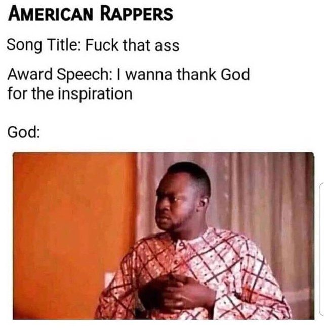 hood memes - American Rappers Song Title Fuck that ass Award Speech I wanna thank God for the inspiration God
