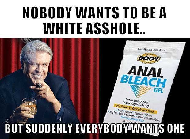 rebecca black meme - Nobody Wants To Be A White Asshole.. For Women and Man Body Anal Bleach Intimate Area Skin Lightening F Dark or Discolored Skin l Sodhuinis Apples Dark Tindemas Other Intimate Areas Plydroquinone Free 10913 But Suddenly Everybody Want