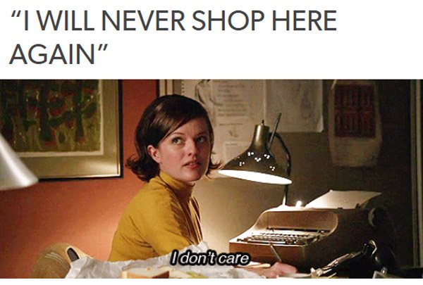 customer service memes - "I Will Never Shop Here Again" I don't care