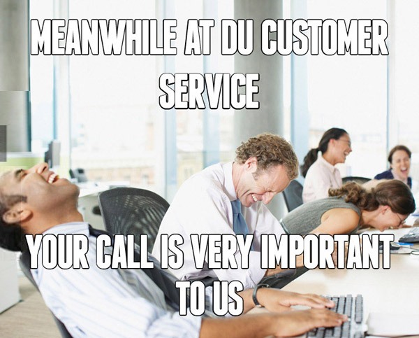 customer service meme - Meanwhile At Du Customer Service Yourcall Is Very Important To Us