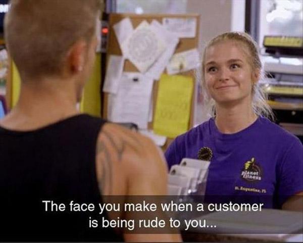 customer is rude to you - The face you make when a customer is being rude to you...