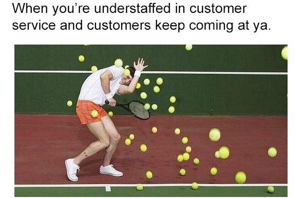 customers coming at you like - When you're understaffed in customer service and customers keep coming at ya.