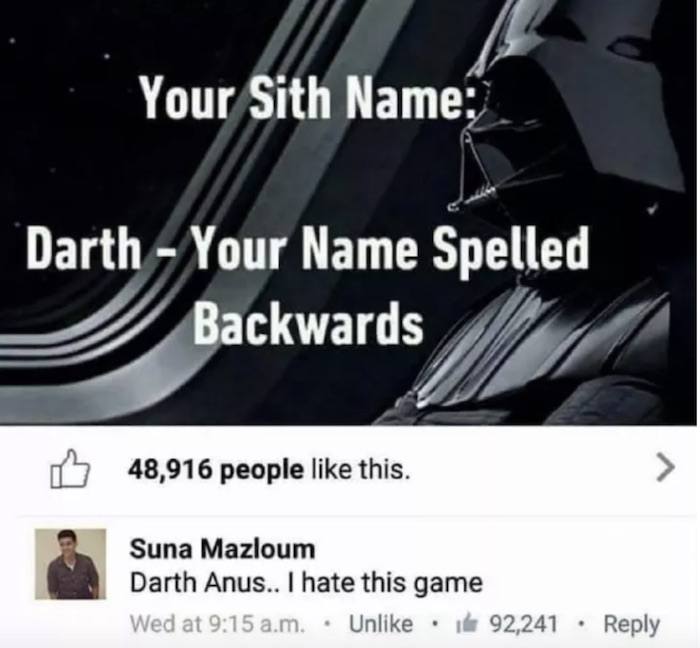 bad luck darth anus - Your Sith Name Darth Your Name Spelled Backwards 48,916 people this. Suna Mazloum Darth Anus.. I hate this game Wed at a.m. Un 92,241