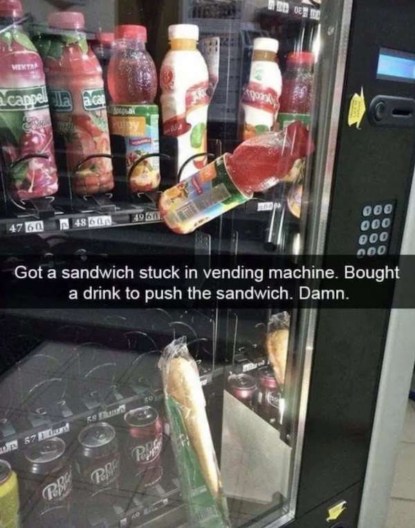 bad luck people who are having a worse day than you snapchat - De De Mextr cappel a acap 14960 4760 000 000 000 000 Got a sandwich stuck in vending machine. Bought a drink to push the sandwich. Damn. Trut 67