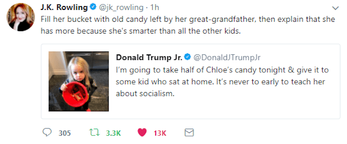 best online clapbacks - J.K. Rowling . 1h Fill her bucket with old candy left by her greatgrandfather, then explain that she has more because she's smarter than all the other kids. Donald Trump Jr. TrumpJr I'm going to take half of Chloe's candy tonight &