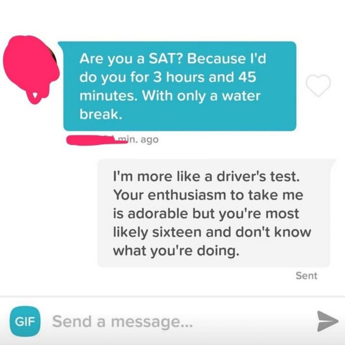 online advertising - Are you a Sat? Because I'd do you for 3 hours and 45 minutes. With only a water break. min. ago I'm more a driver's test. Your enthusiasm to take me is adorable but you're most ly sixteen and don't know what you're doing. Sent Gif Sen