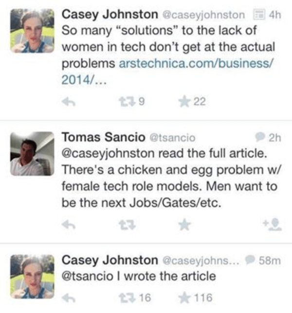 education - Casey Johnston 24h So many "solutions" to the lack of women in tech don't get at the actual problems arstechnica.combusiness 2014... 179 22 2h Tomas Sancio read the full article. There's a chicken and egg problem w female tech role models. Men