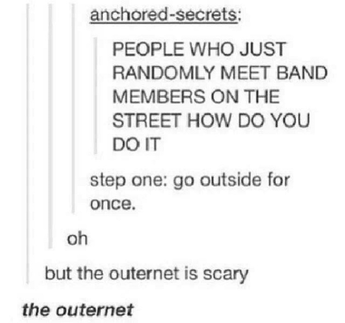 diagram - anchoredsecrets; People Who Just Randomly Meet Band Members On The Street How Do You Do It step one go outside for once. oh but the outernet is scary the outernet
