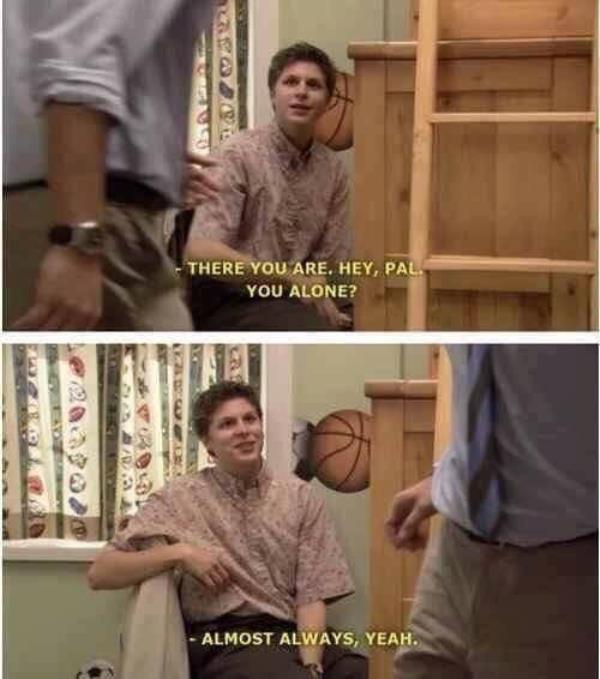 Depressions meme of George Michael from Arrested Development and the text 'There you are. Hey, Pal. You Alone? with the response 'Almost Always, yeah'
