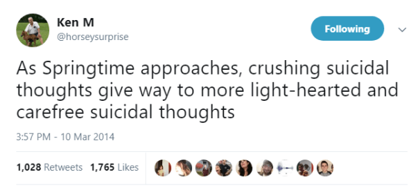 Funny Ken M tweet that says 'As springtime approaches, crushing suicidal thoughts give way to more light-hearted and carefree suicidal thoughts'