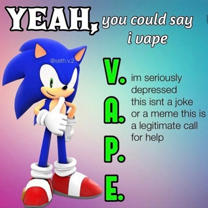 Depression meme of Sonic The Hedgehog saying 'yeah you could say i vape'