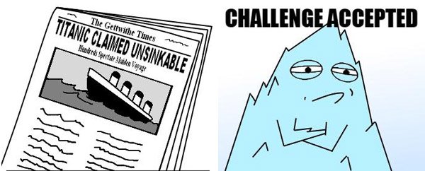 challenge accepted meme - Titanic Claimed Unsinkable | The Gettwithe Times Challenge Accepted Heated Sprite de Vorage nh