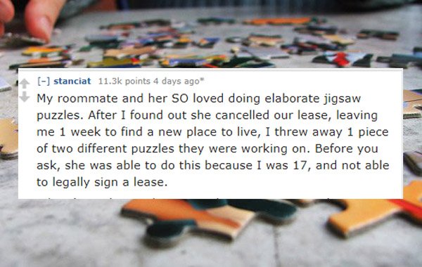 jigsaw puzzle pieces - stanciat points 4 days ago My roommate and her so loved doing elaborate jigsaw puzzles. After I found out she cancelled our lease, leaving me 1 week to find a new place to live, I threw away 1 piece of two different puzzles they wer