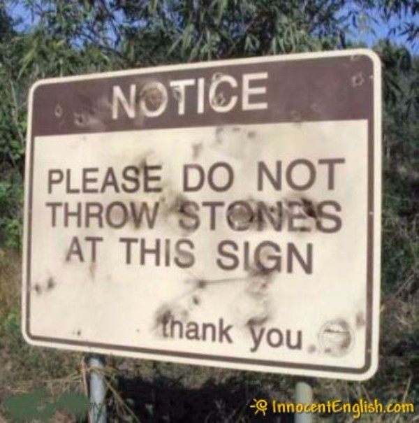 do not throw rocks at this sign - Notice Please Do Not Throw Stones At This Sign thank you. InnocentEnglish.com