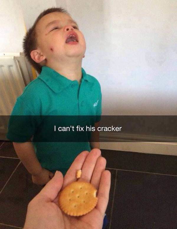 don t have kids - I can't fix his cracker