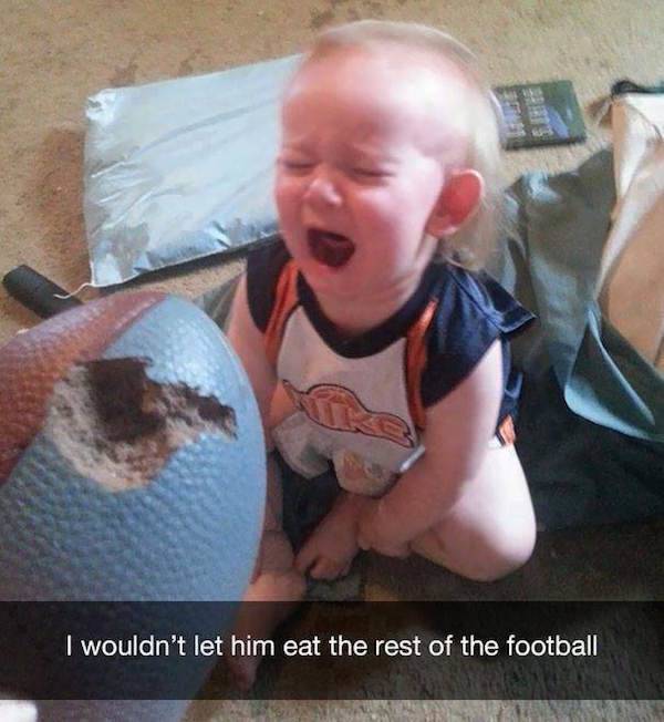 reasons why kid is crying - I wouldn't let him eat the rest of the football