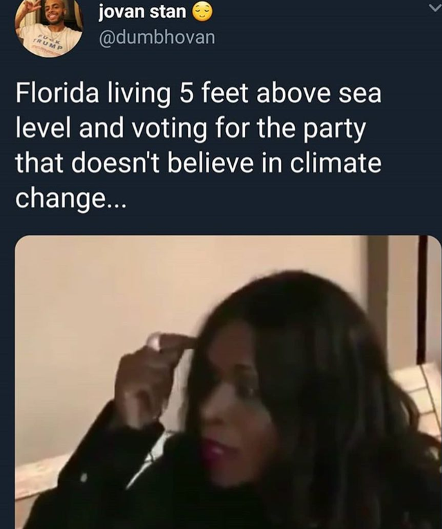 tweet - Freememeskids - jovan stan Florida living 5 feet above sea level and voting for the party that doesn't believe in climate change...