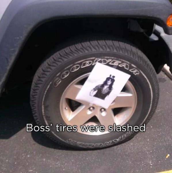 someone slashed my tires - Boss' tires were slashed