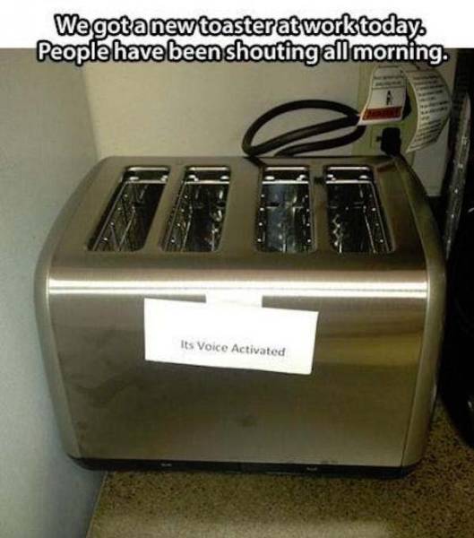 fun april fools pranks - We got a new toaster at work today People have been shouting all morning. Its Voice Activated