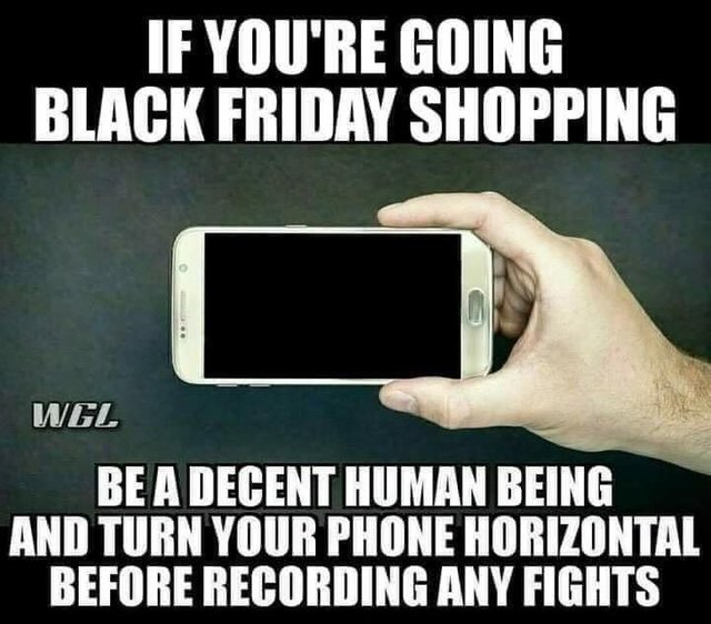 meme stream - dome of the rock - If You'Re Going Black Friday Shopping Wgl Be A Decent Human Being And Turn Your Phone Horizontal Before Recording Any Fights