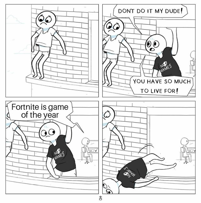 everyone has a breaking point - Dont Do It My Dude! No Mames You Have So Much To Live For! Fortnite is game of the year Mames