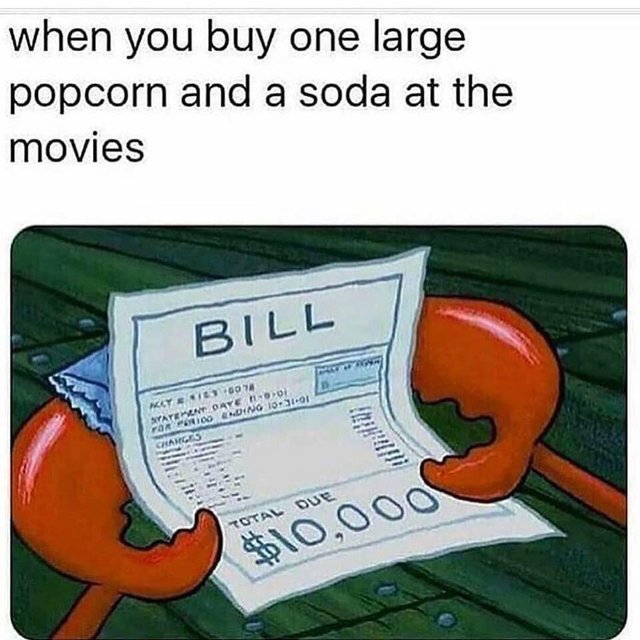 spongebob memes - when you buy one large popcorn and a soda at the movies Bill Acy Por Period Statement Dave $10,000