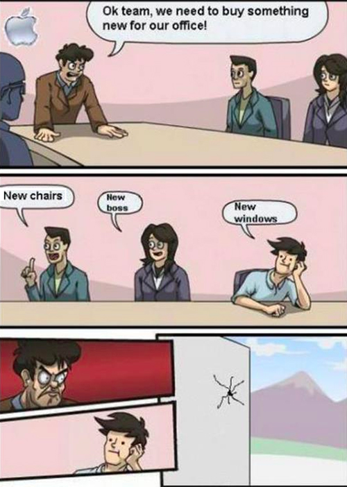 boardroom suggestions meme - Ok team, we need to buy something new for our office! New chairs New boss New windows Nooms