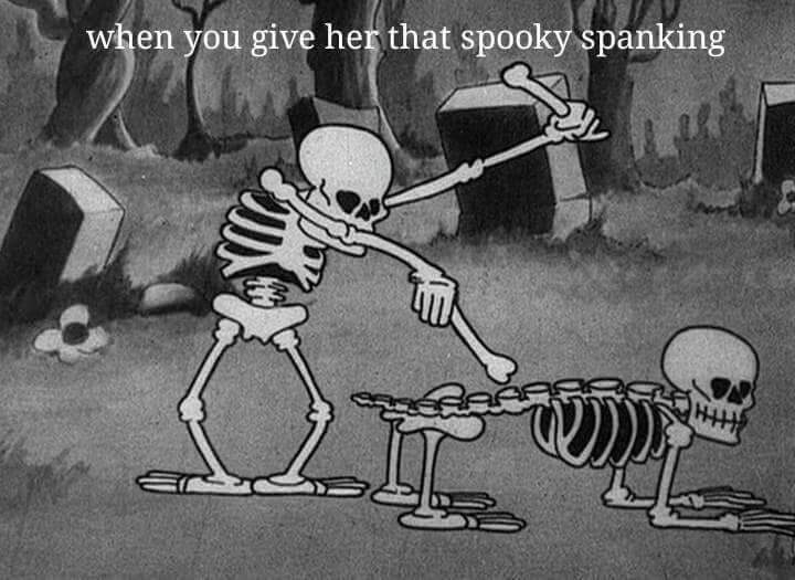 spooky scary skeletons meme - when you give her that spooky spanking