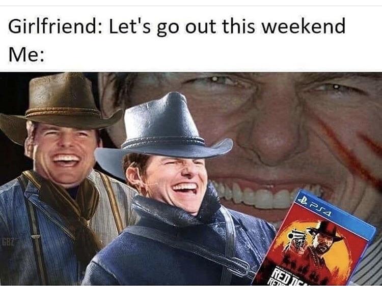 red dead redemption 2 memes - Girlfriend Let's go out this weekend Me Basa He Rs