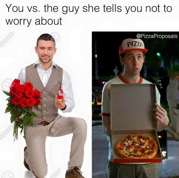 meme -new year memes pizza - You vs. the guy she tells you not to worry about Pizza C90123RE oo 0 0 0 Ver!