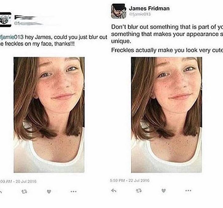 funny photoshop - James Fridman cfar 013 Don't blur out something that is part of yo fjamie013 hey James, could you just blur out something that makes your appearances e freckles on my face, thanks!!! unique. Freckles actually make you look very cute 00 A