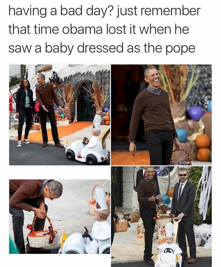 obama baby pope meme - having a bad day? just remember that time obama lost it when he saw a baby dressed as the pope