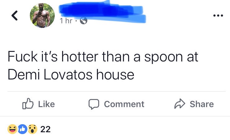 its hotter than jokes - 1 hr. Fuck it's hotter than a spoon at Demi Lovatos house D Comment 308 22