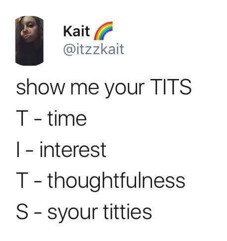 show me your tits meme - Kait show me your Tits T time | interest T thoughtfulness Ssyour titties