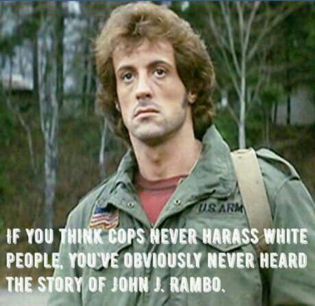 meme rambo first blood meme - O Usarm If You Think Cops Never Harass White People. You Ve Obviously Never Heard The Story Of John J. Rambo,