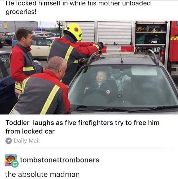 toddler locks himself in car - He locked himself in while his mother unloaded groceries! Toddler laughs as five firefighters try to free him from locked car Daily Mail tombstonettromboners the absolute madman