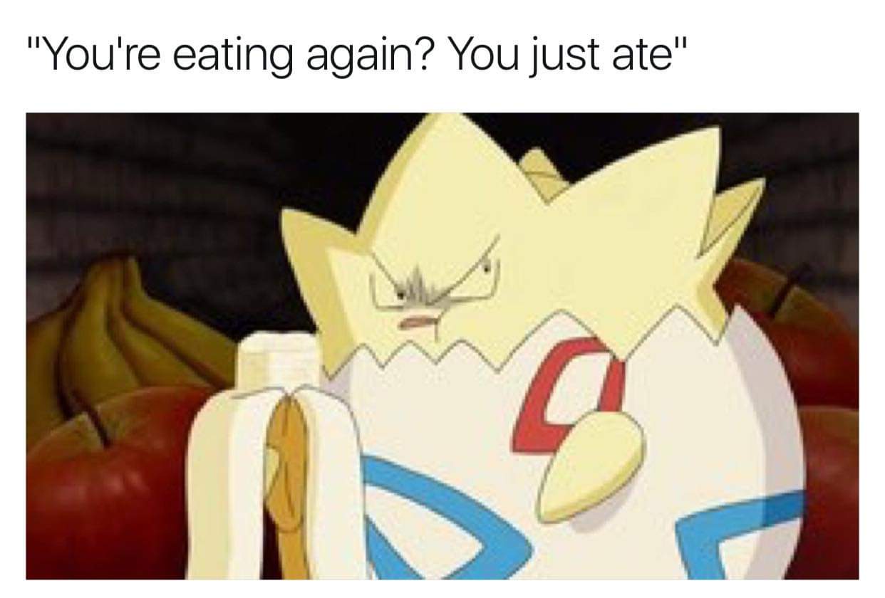 memes  - you re eating again meme - "You're eating again? You just ate"